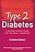 The First Year: Type 2 Diabetes: A Patient-Expert Guide for the Newly Diagnosed by