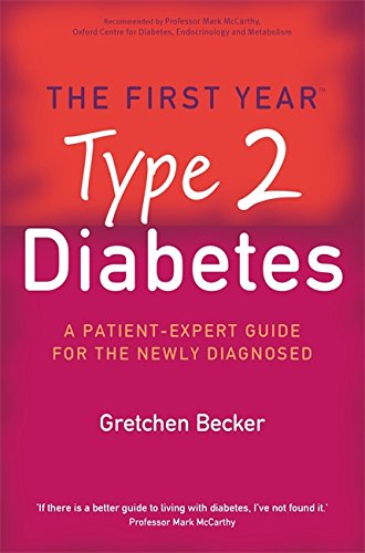 The First Year: Type 2 Diabetes: A Patient-Expert Guide for the Newly Diagnosed by Gretchen Becker