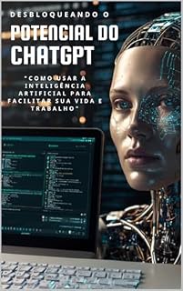 Livro ChatGPT: Desbloqueando o Potencial : “Como Usar a Inteligência Artificial para Facilitar Sua Vida e Trabalho"