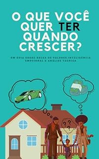 Livro Planejando Seu Futuro O Que Você Realmente Quer TER Quando Crescer: "Um guia abrangente para bolsa de valores, análise técnica e inteligência emocional"