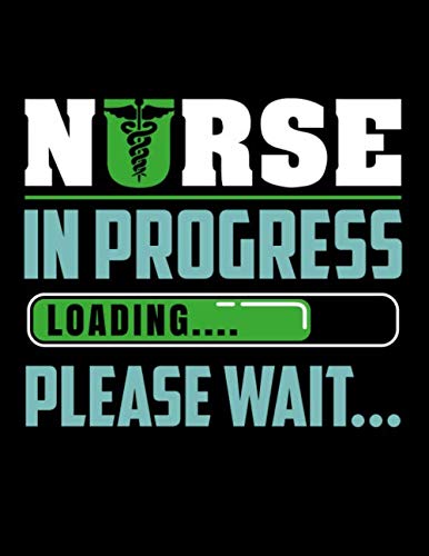 Nurse In Progress Loading Please Wait: Academic Class Course Productivity Organizer Planner For Nursing College Major Students