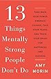13 Things Mentally Strong People Don't Do: Take Back Your Power, Embrace Change, Face Your Fears, and Train Your Brain for Happiness and Success
