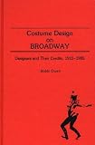 Costume Design on Broadway: Designers and Their Credits, 1915-1985 (Bibliographies and Indexes in th by 