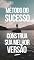 Livro O Método do Sucesso: Construa Sua Melhor Versão: Descubra os segredos para transformar sua vida pessoal e profissional!