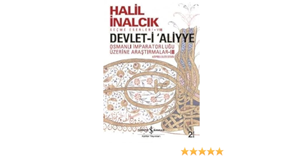 devlet i aliyye iii osmanli imparatorlugu uzerine arastirmalar iii turkish edition halil inalcik 9786053326113 amazon com books
