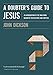 A Doubter's Guide to Jesus: An Introduction to the Man from Nazareth for Believers and Skeptics