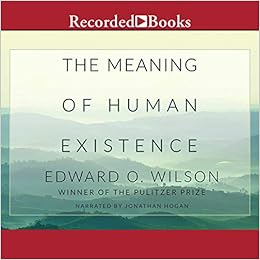 The Meaning Of Human Existence Edward O Wilson 9781664431294 Amazon Com Books