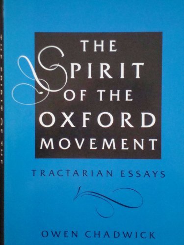 The Spirit of the Oxford Movement: Tractarian Essays by Owen Chadwick