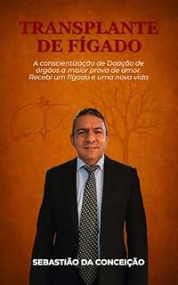 Livro Transplante de Fígado: A Conscientização sobre doação de órgãos, a maior prova de amor