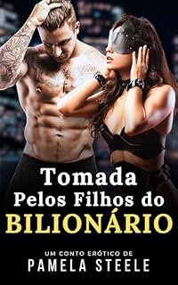 Livro Tomada pelos Filhos do Bilionário: Conto erótico – Um jogo de dominação e prazer proibido
