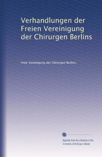 Verhandlungen der Freien Vereinigung der Chirurgen Berlins (German Edition)