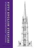 Fifty English Steeples: The Finest Medieval Parish Church Towers and Spires in England by