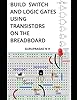 BUILD SWITCH AND LOGIC GATES USING TRANSISTORS ON THE BREADBOARD ...