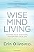 Wise Mind Living: Master Your Emotions, Transform Your Life