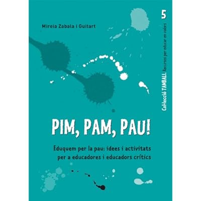 Pim, pam, pau: Eduquem per la pau: idees i activitats per a educadors ieducadors crítics (TAMBALI) Pim, pam, pau: Eduquem per la pau: idees i activitats per a educadors ieducadors crítics (TAMBALI)