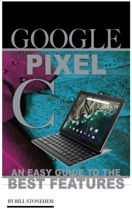 Google Pixel C: An Easy Guide to the Best Features