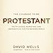 The Courage to Be Protestant: Truth-Lovers, Marketers, and Emergents in the Postmodern World by 