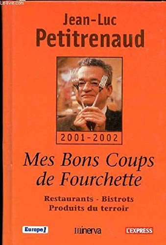 Mes bons coups de fourchette:Restaurants -Bistrots -Produits du terroir by Jean-Luc Petitrenaud (Hardcover)