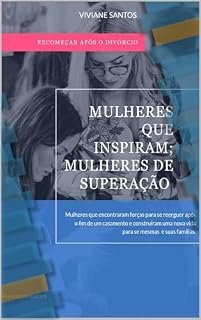 Livro RECOMEÇAR APÓS O DIVÓRCIO: MULHERES DE SUPERÇAO & INSPIRAÇÃO