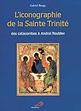 L'iconographie de la Sainte Trinité. Des catacombes à Andreï Roublev by 
