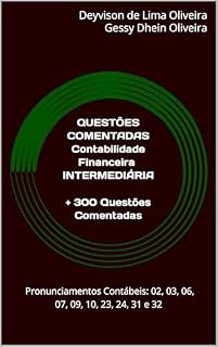 Livro QUESTÕES COMENTADAS CONTABILIDADE FINANCEIRA INTERMEDIÁRIA: + 300 Questões Comentadas para os Pronunciamentos Contábeis (CPCs): 02, 03, 06, 07, 09, 10, 23, 24, 31 e 32