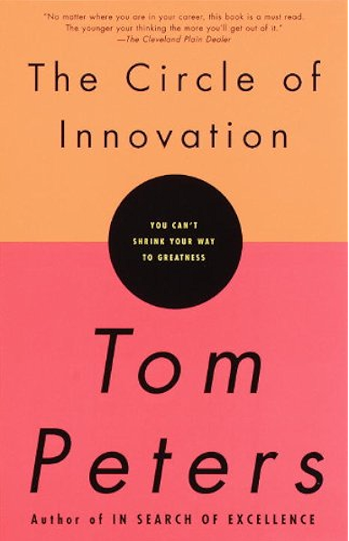 The Circle Of Innovation You Can T Shrink Your Way To Greatness Ebook Peters Tom Kindle Store Amazon Com