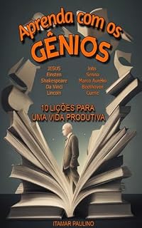 Livro APRENDA COM OS GÊNIOS: 10 LIÇÕES PARA UMA VIDA PRODUTIVA