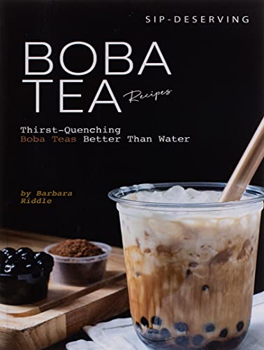Sip-Deserving Boba Tea Recipes: Thirst-Quenching Boba Teas Better Than Water