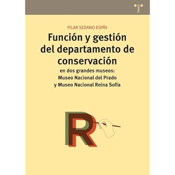 Función y gestión del departamento de conservación en dos grandes Museos: Museo Nacional del Prado y Museo Nacional Reina Sofía (Conservación y Restauración del Patrimonio) Función y gestión del departamento de conservación en dos grandes Museos: Museo Nacional del Prado y Museo Nacional Reina Sofía (Conservación y Restauración del Patrimonio)