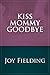 Kiss Mommy Goodbye
