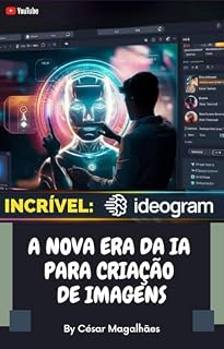 Livro Descubra o poder do ideogram 2 0: Conheça o Ideogram 2.0: A Nova Era da Criação de Imagens com IA!