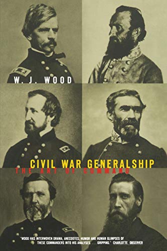 Civil War Generalship: The Art Of Command by W.J. Wood