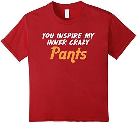 Kids You Inspire My Inner Crazy Pants Friendship T-Shirt 10 Cranberry