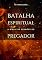 Livro Batalha Espiritual: A Bíblia de Sermões do Pregador: Esboços de Pregação e Estudos Bíblicos Sobre Cura e Libertação (Pentecostal Livro 1)