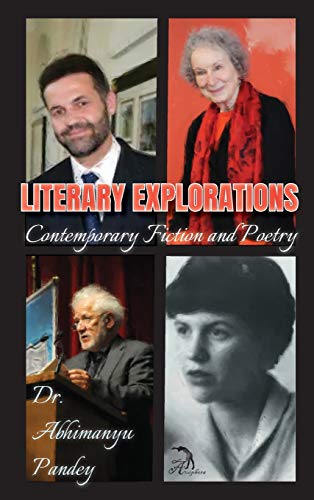 Literary Explorations: Contemporary Fiction and Poetry by Abhimanyu Pandey