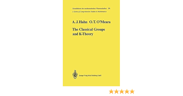 The Classical Groups And K Theory Grundlehren Der Mathematischen Wissenschaften Softcover Reprint Of Hardcover 1st Ed 19 Hahn Alexander J O Meara O Timothy O Meara O Timothy Amazon Com