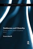 Image de Statelessness and Citizenship: Camps and the Creation of Political Space (Routledge Explorations in Development Studies)