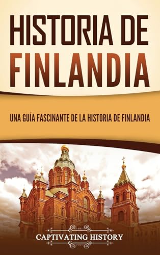 Historia de Finlandia: Una guía fascinante de la historia de Finlandia (Spanish…