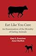 Eat Like You Care: An Examination of the Morality of Eating Animals