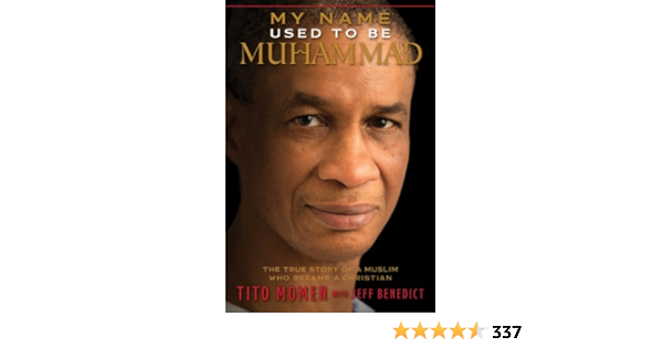 My Name Used To Be Muhammad The True Story Of A Muslim Who Became A Christian Tito Momen Jeff Benedict 9781609079680 Amazon Com Books