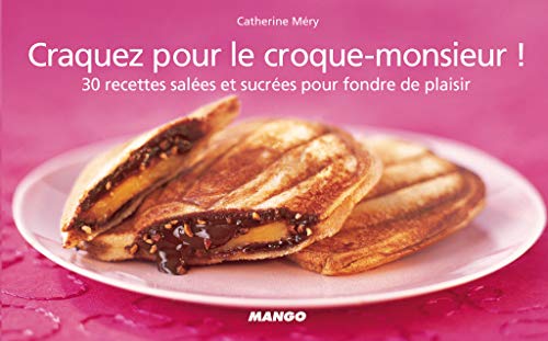 le croque-monsieur ! 30 recettes salées et sucrées pour fondre de plaisir by (Paperback)
