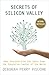 Secrets of Silicon Valley: What Everyone Else Can Learn from the Innovation Capital of the World