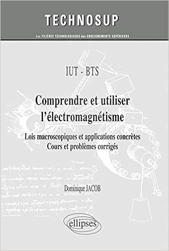 Amazon Fr Comprendre Et Utiliser L Electromagnetisme Lois Macroscopiques Et Applications Concretes Cours Et Problemes Corriges Jacob Dominique Livres