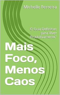 Livro Mais Foco, Menos Caos: O Guia Definitivo para Viver Produtivamente"