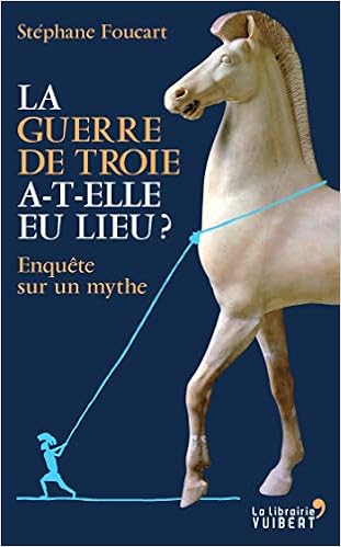Amazon Fr La Guerre De Troie A T Elle Eu Lieu Enquete Sur Un Mythe Stephane Foucart Livres