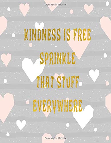 Kindness Is Free Sprinkle That Stuff Everywhere Journal Notebook Composition Book With Inspirational Quote Cover 8 5x11 100pages Volume 12 Ava Ashworth 9781722014605 Amazon Com Books