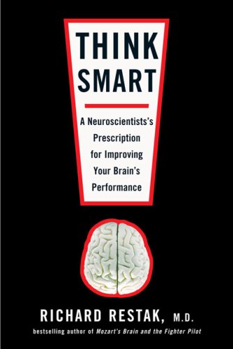 Think Smart: A Neuroscientist's Prescription for Improving Your Brain's Performance