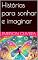 Livro Histórias para sonhar e imaginar (Histórias para meninas)