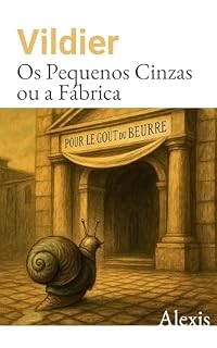 Livro Os Pequenos Cinzas ou a Fábrica: Um conto sombrio e filosófico sobre o absurdo do trabalho