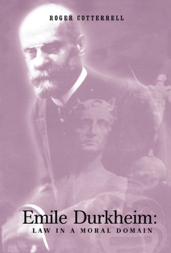 Emile Durkheim: Law in a Moral Domain (Jurists: Profiles in Legal Theory)